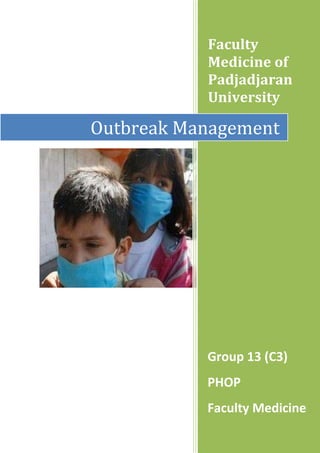 Faculty
Medicine of
Padjadjaran
University

Outbreak Management

Group 13 (C3)
PHOP
Faculty Medicine

 