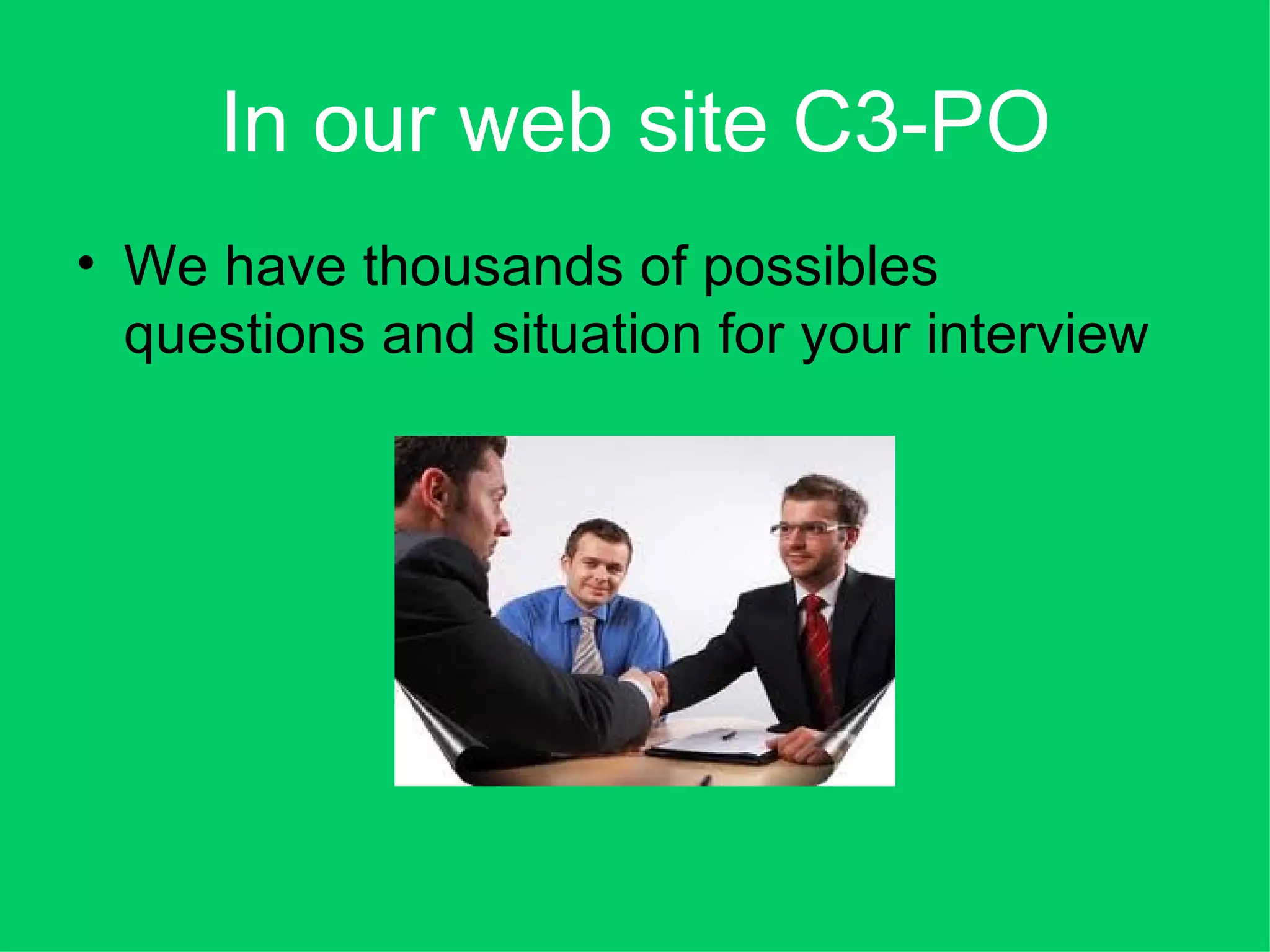 In our web site C3-PO
• We have thousands of possibles
  questions and situation for your interview
 