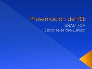 Presentación de RSE UNAM.FCA César Telésforo Zúñiga 