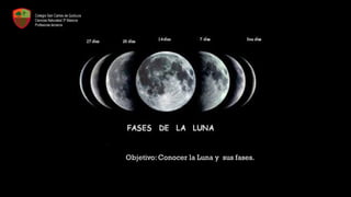 Objetivo: Conocer la Luna y sus fases.
Colegio San Carlos de Quilicura
Ciencias Naturales/ 3º Básicos
Profesoras terceros básicos 2020
 