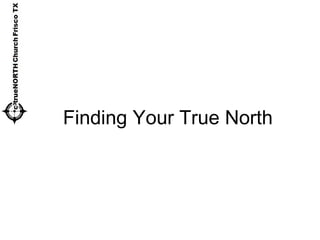 Finding Your True North
 