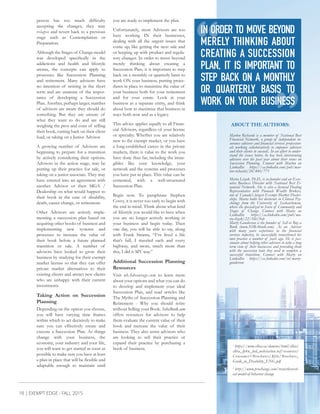 person has too much difficulty
accepting the changes, they may
relapse and revert back to a previous
stage such as Contemplation or
Preparation.
Although the Stages of Change model
was developed specifically in the
addictions and health and lifestyle
arenas, the concepts can apply to
processes like Succession Planning
and retirement. Many advisors have
no intention of retiring in the short
term and are unaware of the impor-
tance of developing a Succession
Plan. Another, perhaps larger, number
of advisors are aware they should do
something. But they are unsure of
what they want to do and are still
weighing the pros and cons of selling
their book, cutting back on their client
load, or taking on a Junior Advisor.
A growing number of Advisors are
beginning to prepare for a transition
by actively considering their options.
Advisors in the action stage, may be
putting up their practice for sale, or
taking on a junior associate. They may
have entered into an agreement with
another Advisor or their MGA /
Dealership on what would happen to
their book in the case of disability,
death, career change, or retirement.
Other Advisors are actively imple-
menting a succession plan based on
acquiring other books of business and
implementing new systems and
processes to increase the value of
their book before a future planned
transition or sale. A number of
advisors have looked to grow their
business by studying for their exempt
market license so that they can offer
private market alternatives to their
existing clients and attract new clients
who are unhappy with their current
investments.
Taking Action on Succession
Planning
Depending on the option you choose,
you will have varying time frames
within which to act decisively to make
sure you can effectively create and
execute a Succession Plan. As things
change with your business, the
economy, your industry and your life,
you will want to get started as soon as
possible to make sure you have at least
a plan in place that will be flexible and
adaptable enough to maintain until
you are ready to implement the plan.
Unfortunately, most Advisors are too
busy working IN their businesses,
dealing with all the urgent issues that
come up, like getting the next sale and
or keeping up with product and regula-
tory changes. In order to move beyond
merely thinking about creating a
Succession Plan, it is important to step
back on a monthly or quarterly basis to
work ON your business, putting proce-
dures in place to maximize the value of
your business both for your retirement
and for your estate. Look at your
business as a separate entity, and think
about how to maximize that business in
ways both now and as a legacy.
This advice applies equally to all Finan-
cial Advisors, regardless of your license
or specialty. Whether you are relatively
new to the exempt market, or you have
a long-established career in the private
markets, there is value to the work you
have done thus far, including the intan-
gibles like your knowledge, your
network and the systems and processes
you have put in place. This value can be
cemented, with a well-structured
Succession Plan.
Begin now. To paraphrase Stephen
Covey, it is never too early to begin with
the end in mind. Think about what kind
of lifestyle you would like to have when
you are no longer actively working in
your business and begin today. Then
one day, you will be able to say, along
with Frank Sinatra, “I’ve lived a life
that’s full, I traveled each and every
highway, and more, much more than
this, I did it MY way.”
Additional Succession Planning
Resources
Visit nbAdvantage.com to learn more
about your options and what you can do
to develop and implement your ideal
Succession Plan, and read articles like
The Myths of Succession Planning and
Retirement - Why you should retire
without Selling your Book. SobaBook.com
offers resources for advisors to help
them evaluate the current value of their
book and increase the value of their
business. They also assist advisors who
are looking to sell their practice or
expand their practice by purchasing a
book of business.
18 | EXEMPT EDGE - FALL 2015
ABOUT THE AUTHORS:
Marlon Richards is a member of National Best
Financial Network, a group of independent in-
surance advisors and financial services profession-
als working collaboratively to empower advisors
and their clients to succeed.. In an effort to under-
stand the issues better, he has been interviewing
advisors over the past year about their views on
Succession Planning. Connect with Marlon on
LinkedIn: https://ca.linkedin.com/pub/mar-
lon-richards/24/84b/771
Maria Lizak, Ph.D., is co-founder and an Exec-
utive Business Director with National Best Fi-
nancial Network. She is also a licensed Dealing
Representative with Pinnacle Wealth Brokers,
one of Canada’s largest Exempt Market Dealer-
ships. Maria holds her doctorate in Clinical Psy-
chology from the University of Saskatchewan,
where she specialized in Sense of Community and
Stages of Change. Connect with Maria on
LinkedIn: https://ca.linkedin.com/pub/ma-
ria-lizak/22/5bb/9ab
Marty Gunderson is the founder of Sell or Buy a
Book (www.SOBAbook.com). As an Advisor
with many years experience in the financial
services industry, he successfully transitioned his
own practice a number of years ago. He is pas-
sionate about helping other advisors to take a long
term view of their businesses and providing them
with the succession tools they need to complete a
successful transition. Connect with Marty on
LinkedIn: https://ca.linkedin.com/in/marty-
gunderson		
1
https://www.clhia.ca/domino/html/clhia/
clhia_lp4w_lnd_webstation.nsf/resources/
Consumer+Brochures/$file/Brochure_
Guide_to_Disability_ENG.pdf
2
http://www.prochange.com/transtheoreti-
cal-model-of-behavior-change
IN ORDER TO MOVE BEYOND
MERELY THINKING ABOUT
CREATING A SUCCESSION
PLAN, IT IS IMPORTANT TO
STEP BACK ON A MONTHLY
OR QUARTERLY BASIS TO
WORK ON YOUR BUSINESS
 