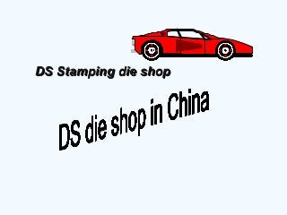 DS Stamping die shopDS Stamping die shop
 