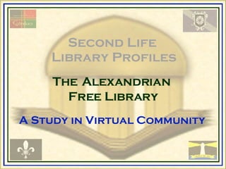 Second Life  Library Profiles The   Alexandrian  Free Library A Study in Virtual Community 