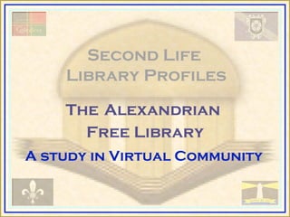 Second Life  Library Profiles The   Alexandrian  Free Library A study in Virtual Community 
