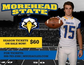 SEASON TICKETS
ON SALE NOW! $60
FOR TICKETS:
606-783-2386 | MSUEAGLES.COM
 