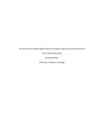 Heroin and Prescription Opioid Abuse Prevention, Education, and Enforcement
Act of 2015 Policy Brief
Brittany Weber
University of Illinois at Chicago
 