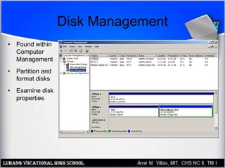 Disk Management
• Found within
Computer
Management
• Partition and
format disks
• Examine disk
properties
 