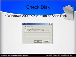 Check Disk
• Windows 2000/XP version of Scan Disk
 