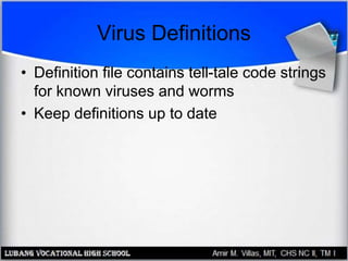 Virus Definitions
• Definition file contains tell-tale code strings
for known viruses and worms
• Keep definitions up to date
 