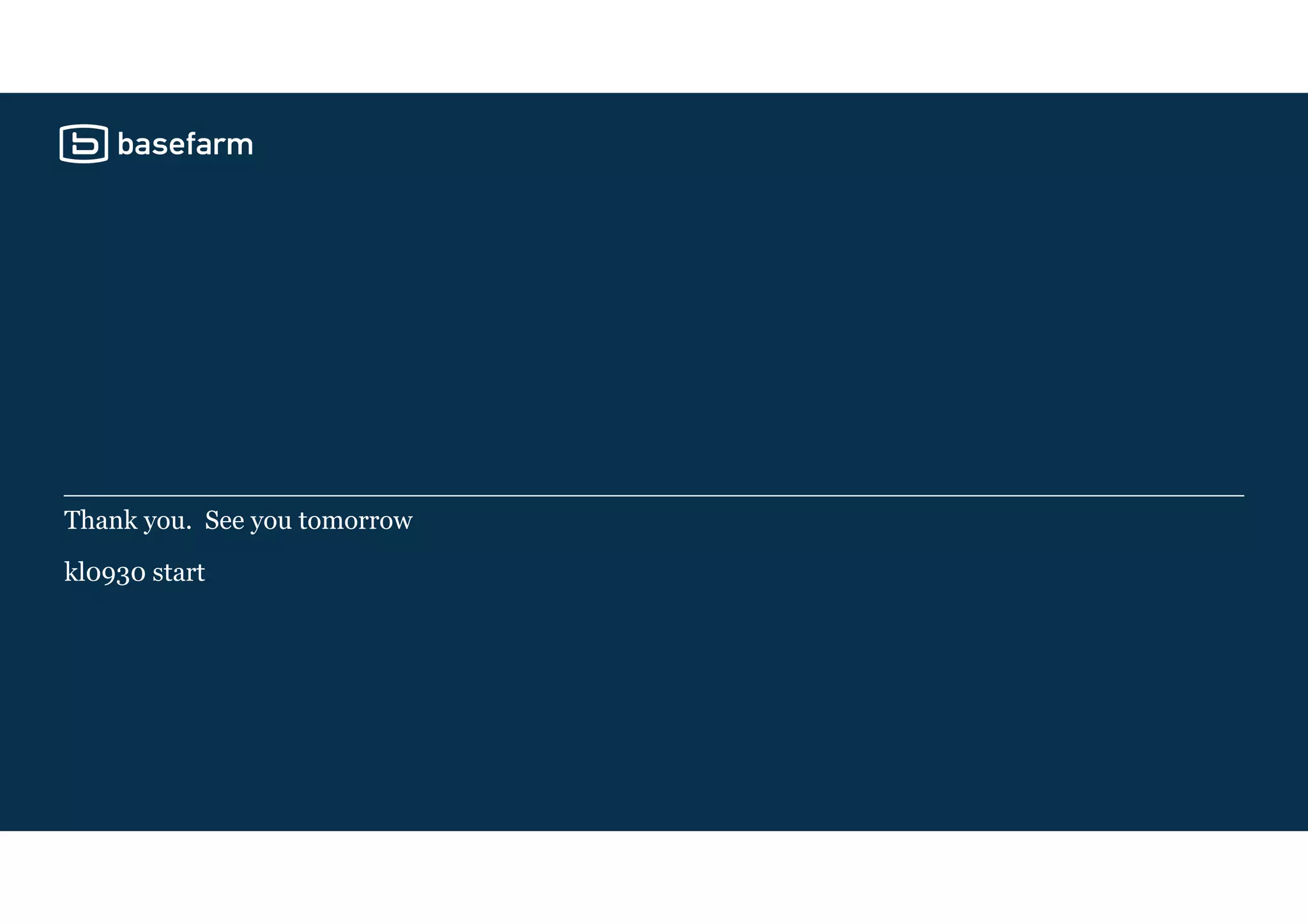 Thank you. See you tomorrow
kl0930 start
 