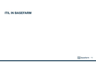 ITIL IN BASEFARM
112
 