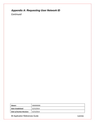 66 Application References Guide Leones
Appendix A: Requesting User Network ID
Continued
Owner: XXXXXXXXX
Date Established: 6/23/2014
Date of Section Revision: 6/23/2014
 