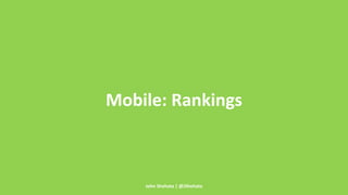 Mobile: Rankings 
John Shehata | @JShehata 
 