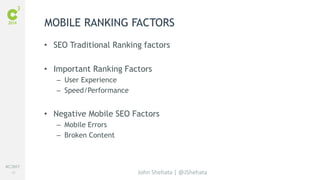 #C3NY 
30 
MOBILE RANKING FACTORS 
• SEO Traditional Ranking factors 
• Important Ranking Factors 
John Shehata | @JShehata 
– User Experience 
– Speed/Performance 
• Negative Mobile SEO Factors 
– Mobile Errors 
– Broken Content 
 