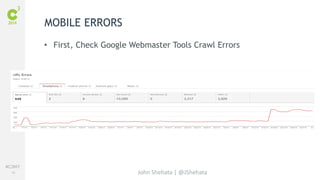 #C3NY 
46 
• First, Check Google Webmaster Tools Crawl Errors 
John Shehata | @JShehata 
MOBILE ERRORS 
 