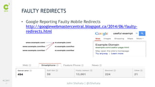 #C3NY 
47 
FAULTY REDIRECTS 
• Google Reporting Faulty Mobile Redirects 
http://googlewebmastercentral.blogspot.ca/2014/06/faulty-redirects. 
John Shehata | @JShehata 
html 
 
