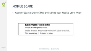 #C3NY 
6 
• Google/Search Engines May be Scaring your Mobile Users Away 
John Shehata | @JShehata 
MOBILE SCARE 
 