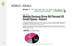 #C3NY 
62 
John Shehata | @JShehata 
MOBILE: EMAILS 
 