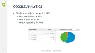 #C3NY 
64 
GOOGLE ANALYTICS 
• Study your site’s current traffic 
– Desktop, Tablet, Mobile 
– Check Devices Traffic 
– Check Operating Systems 
John Shehata | @JShehata 
 