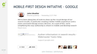 #C3NY 
8 
MOBILE-FIRST DESIGN INITIATIVE - GOOGLE 
John Shehata | @JShehata 
 