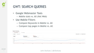 #C3NY 
71 
GWT: SEARCH QUERIES 
• Google Webmaster Tools 
– Mobile stats vs. All (Not Web) 
John Shehata | @JShehata 
• Us...