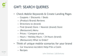 #C3NY 
72 
GWT: SEARCH QUERIES 
• Check Mobile Keywords & Create Landing Pages 
– Coupons / Discounts / Deals 
– (Product/...
