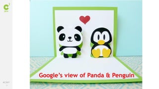 10
#C3NY
Google’s view of Panda & Penguin
 
