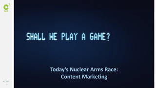 16
#C3NY
Today’s Nuclear Arms Race:
Content Marketing
 