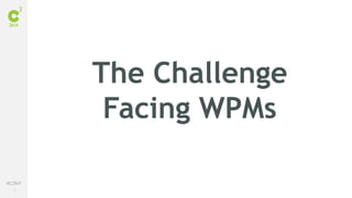 3
#C3NY
The Challenge
Facing WPMs
 