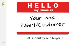 46
#C3NY
Let’s identify our buyer!!
 