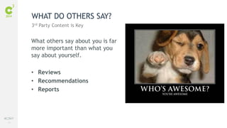 71
#C3NY
What others say about you is far
more important than what you
say about yourself.
• Reviews
• Recommendations
• Reports
WHAT DO OTHERS SAY?
3rd Party Content is Key
 