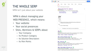 78
#C3NY
WPM is about managing your
WEB PRESENCE, which means:
• Your website
• Your social presences
• Sites, Mentions & SERPs about
– Your Company
– Its Product Category
– Its Solution Descriptors
– Its Pain Points
THE WHOLE SERP
WPM isn’t just about your website
 