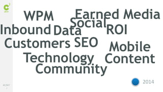 9
#C3NY
2011 2012 2013 2014
SEO
Content
ROIData
Customers
WPM Earned Media
Community
Technology
Mobile
Inbound Social
 