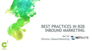 BEST PRACTICES IN B2B
INBOUND MARKETING
Mei He
Director, Inbound Marketing
 