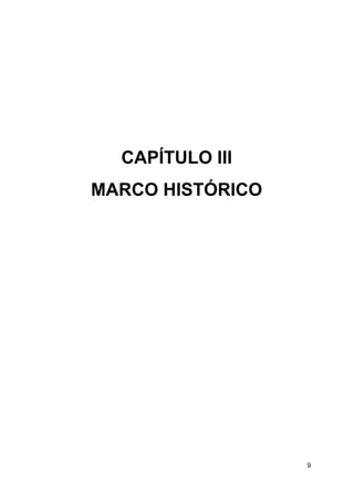 CAPÍTULO III
MARCO HISTÓRICO
9
 