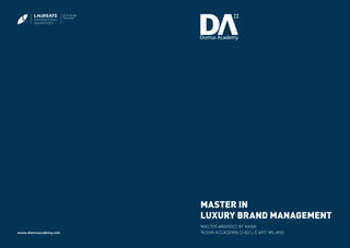 2
Master in
Luxury Brand Management
www.domusacademy.com
Master awarded BY NABA
NUOVA ACCADEMIA DI BELLE ARTI MILANO
 
