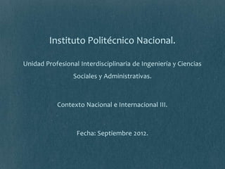 Instituto Politécnico Nacional.

Unidad Profesional Interdisciplinaria de Ingeniería y Ciencias
                 Sociales ...