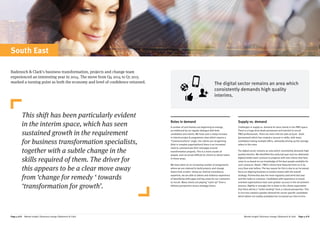 Page 4 0f 8 Market Insight | Business change | Badenoch & Clark Market Insight | Business change | Badenoch & Clark Page 5 0f 8
Badenoch & Clark’s business transformation, projects and change team
experienced an interesting year in 2014. The move from Q4 2014 to Q1 2015
marked a turning point as both the economy and level of confidence returned.
This shift has been particularly evident
in the interim space, which has seen
sustained growth in the requirement
for business transformation specialists,
together with a subtle change in the
skills required of them. The driver for
this appears to be a clear move away
from ‘change for remedy ‘ towards
‘transformation for growth’.
Roles in demand
A number of core themes are beginning to emerge,
as evidenced by our regular dialogue with both
candidates and clients. We have seen a steep increase
in interim project & programme roles which require a
“Communications” angle. Our clients are recognising
(that in complex organisations) there is an increased
need to communicate their messages around
transformation properly. This is a niche cluster of
people, and can prove difficult for clients to attract talent
in these areas.
We have taken on an increasing number of assignments
where we are retained to build projects and change
teams from scratch. Using our internal consultancy
expertise, we are able to advise and evidence experience
of identifying skills gaps and key areas for our customers
to recruit. Many clients are playing “catch up” from a
delivery perspective versus strategy/vision.
Supply vs. demand
Challenges in supply vs. demand lie most clearly in the PMO space.
There is a huge drive (both permanent and interim) to recruit
PMO professionals. There are more mid-tier jobs at £40k - £60k
(permanent) which has created a vacuum in skills, with many
candidates having multiple offers, ultimately driving up the average
salary in this area.
The digital sector remains an area which consistently demands high
quality interims. We identified this early last year and our dedicated
digital/media team continue to progress with new clients that have
come to us based on our knowledge of the best people available for
such contracts. Retail / FMCG clients have featured more so in Q1
2015 than ever before. The key reason for this is due to an increased
focus on aligning business or product teams with the overall
strategy. Partnership was the most regularly used word last year
and this looks to continue. Candidates with experience in brand-
oriented organisations have seen greater success in the recruitment
process. Rightly or wrongly this is down to the clients expectation
that there will be a “softer landing” from a cultural perspective. This
in turn has created a greater demand for sector-specific candidates
which (when not readily available) has increased our time to hire.
South East
The digital sector remains an area which
consistently demands high quality
interims.
 