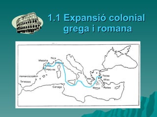 1.1 Expansió colonial  grega i romana 