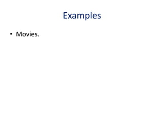 Examples
• Movies.
 