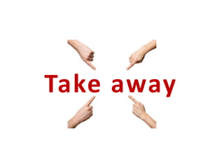 Take away
 