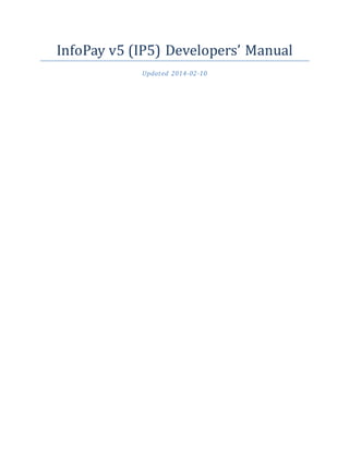 InfoPay v5 (IP5) Developers’ Manual
Updated 2014-02-10
 