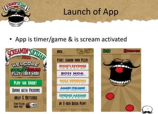 Launch of App
• App is timer/game & is scream activated
9
 