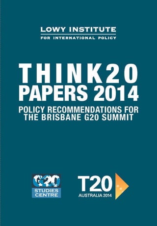 POLICY RECOMMENDATIONS FOR
THE BRISBANE G20 SUMMIT
PAPERS 2014
THINK20
 