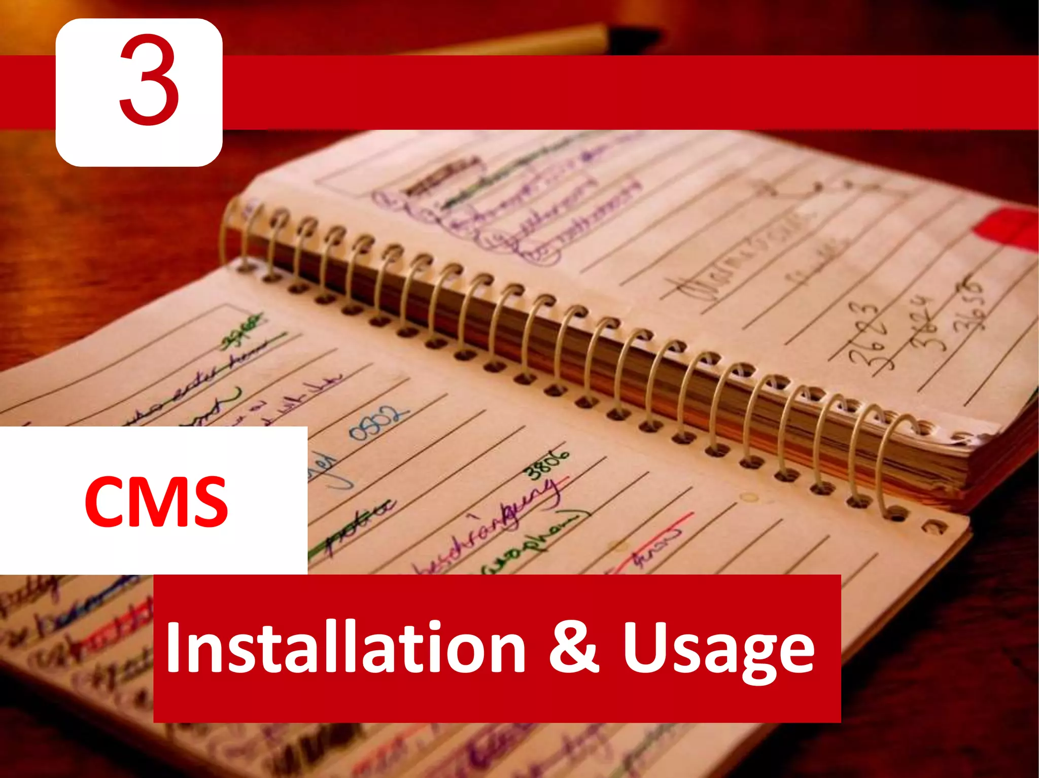 3
CMS
Installation & Usage
 