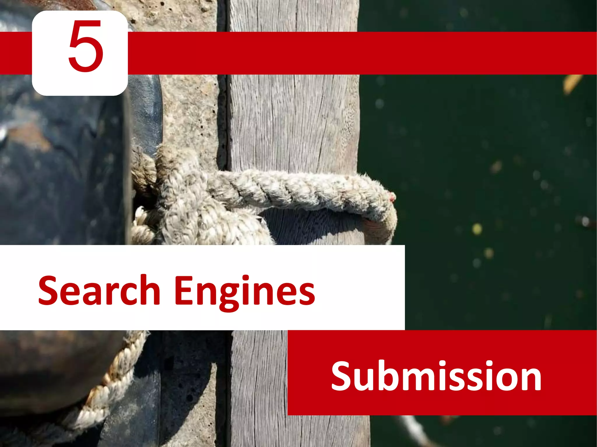 5
Search Engines
Submission
 