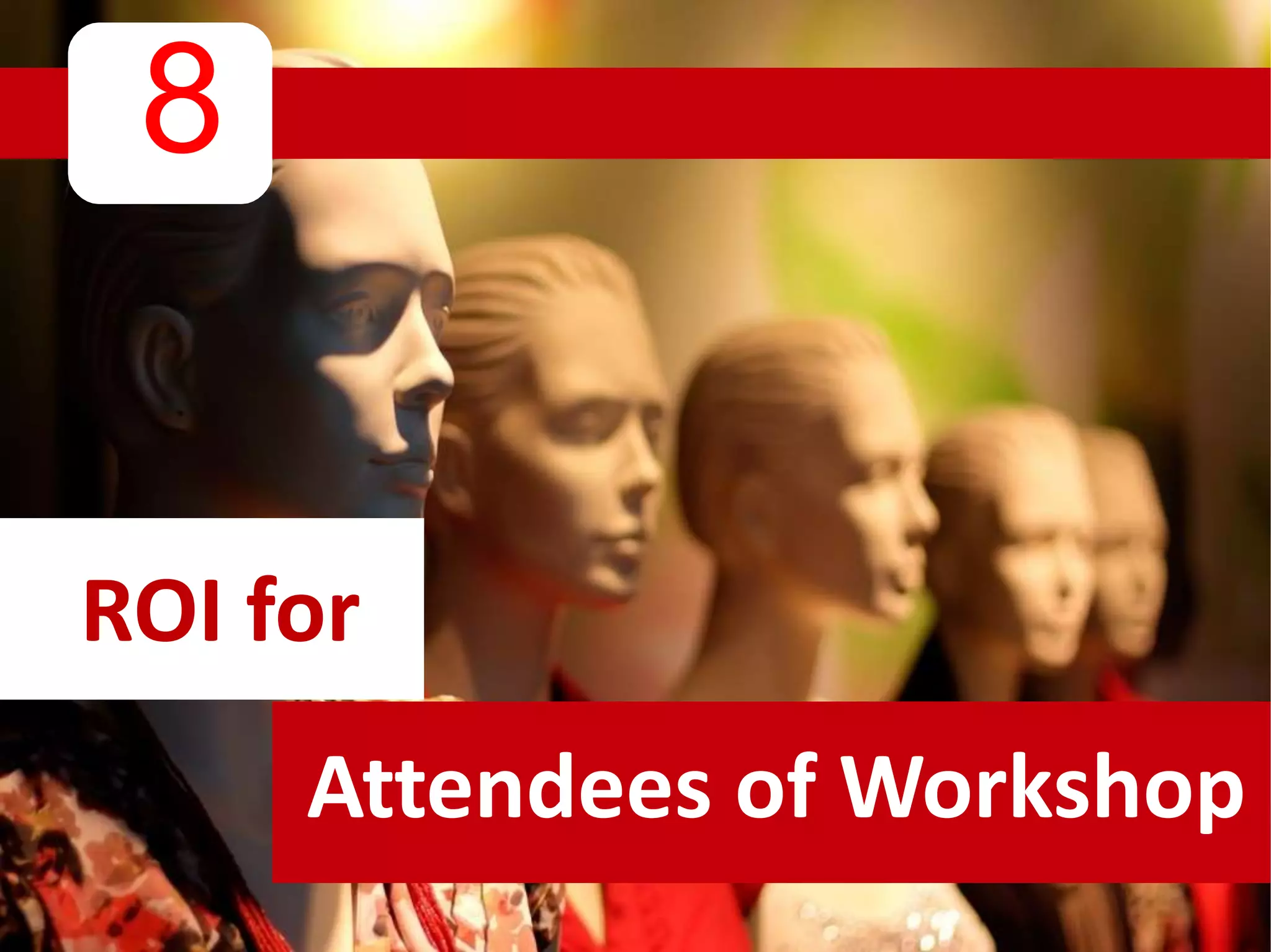 8
OfferROI for
Attendees of Workshop
 