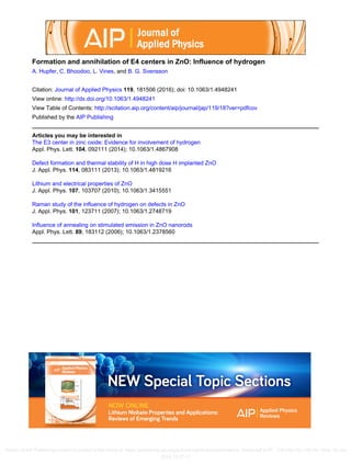 Formation and annihilation of E4 centers in ZnO: Influence of hydrogen
A. Hupfer, C. Bhoodoo, L. Vines, and B. G. Svensson
Citation: Journal of Applied Physics 119, 181506 (2016); doi: 10.1063/1.4948241
View online: http://dx.doi.org/10.1063/1.4948241
View Table of Contents: http://scitation.aip.org/content/aip/journal/jap/119/18?ver=pdfcov
Published by the AIP Publishing
Articles you may be interested in
The E3 center in zinc oxide: Evidence for involvement of hydrogen
Appl. Phys. Lett. 104, 092111 (2014); 10.1063/1.4867908
Defect formation and thermal stability of H in high dose H implanted ZnO
J. Appl. Phys. 114, 083111 (2013); 10.1063/1.4819216
Lithium and electrical properties of ZnO
J. Appl. Phys. 107, 103707 (2010); 10.1063/1.3415551
Raman study of the influence of hydrogen on defects in ZnO
J. Appl. Phys. 101, 123711 (2007); 10.1063/1.2748719
Influence of annealing on stimulated emission in ZnO nanorods
Appl. Phys. Lett. 89, 183112 (2006); 10.1063/1.2378560
Reuse of AIP Publishing content is subject to the terms at: https://publishing.aip.org/authors/rights-and-permissions. Download to IP: 129.240.152.199 On: Wed, 29 Jun
2016 12:37:17
 