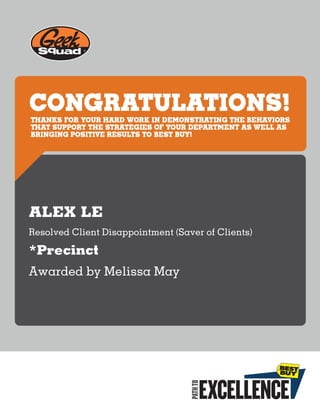 ALEX LE
Resolved Client Disappointment (Saver of Clients)
*Precinct
Awarded by Melissa May
 